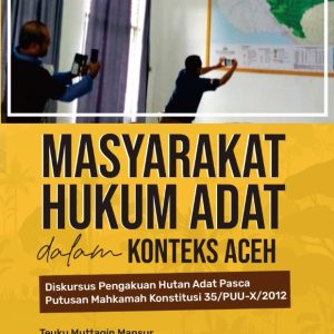 Masyarakat Hukum Adat dalam Konteks Aceh: Diskursus Pengakuan Hutan Adat Pasca Putusan Mahkamah Konstitusi 35/PUU-X/2012
