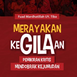 Merayakan Kegilaan; Pemikiran Kritis Mendobrak Kejumudan