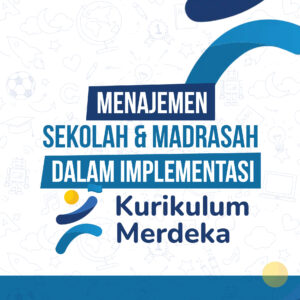 Menajemen Sekolah & Madrasah Dalam Implementasi Kurikulum Merdeka