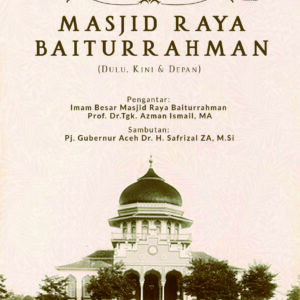 MASJID RAYA BAITURRAHMAN (Dulu, Kini dan Depan)