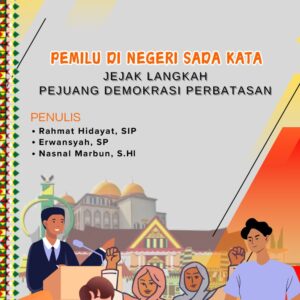 Pemilu Di Negeri Sada Kata Jejak Langkah Pejuang Demokrasi Perbatasan
