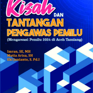 Kisah dan Tantangan Pengawas Pemilu (Mengawasi Pemilu 2024 di Aceh Tamiang)