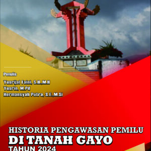 Historia Pengawasan Pemilu Di Tanah Gayo Tahun 2024