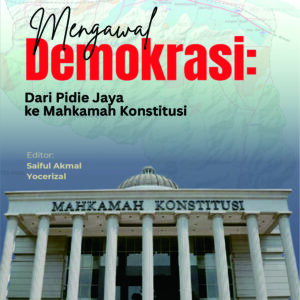 Mengawal Demokrasi: Dari Pidie Jaya Ke Mahkamah Konstitusi