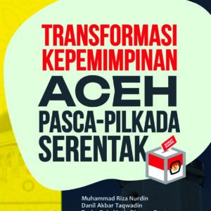 Transformasi Kepemimpinan Aceh Pasca-Pilkada Serentak
