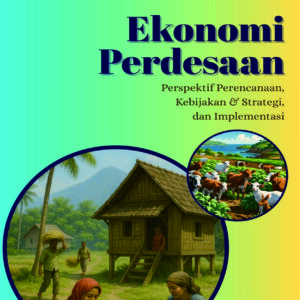 Ekonomi Perdesaan Perspektif Perencanaan, Kebijakan & Strategi, dan Implementasi