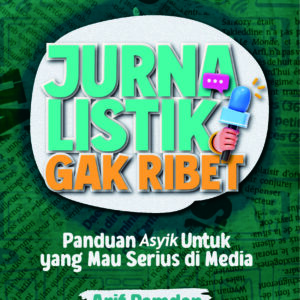 Jurnalistik Gak Ribet Panduan Asyik Untuk Yang Mau Serius Di Media