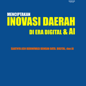 Menciptakan Inovasi Daerah di Era Digital & AI Saatnya ASN Berinovasi dengan Data, Digital, dan AI