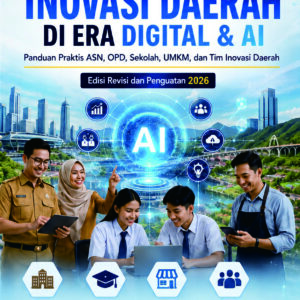 Menciptakan Inovasi Daerah di Era Digital & AI Saatnya ASN Berinovasi dengan Data, Digital, dan AI