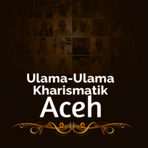 Ulama-Ulama Kharismatik Aceh