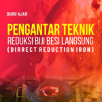 Buku Ajar PENGANTAR TEKNIK REDUKSI BIJI BESI LANGSUNG (Dirrect Reduction Iron)