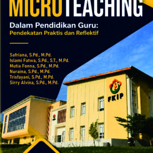 MICROTEACHING Dalam Pendidikan Guru: Pendekatan Praktis dan Reflektif