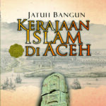 JATUH BANGUN KERAJAAN ISLAM DI ACEH