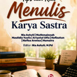 Tips dan Kiat Menulis Karya Sastra