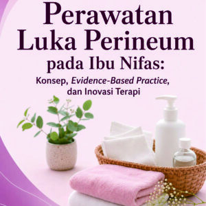 Perawatan Luka Perineum Pada Ibu Nifas: Konsep, Evidence Based Practice, Dan Inovasi Terapi
