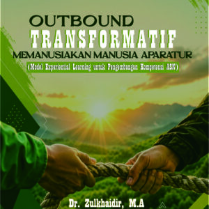 OUTBOUND TRANSFORMATIF: Memanusiakan Manusia Aparatur (Model Experiential Learning untuk Pengembangan Kompetensi ASN)