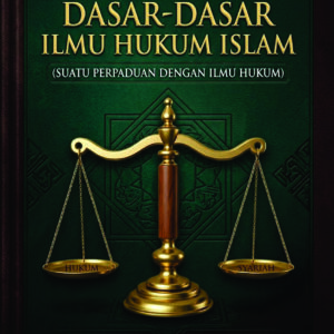 Pengayaan Pemahaman Dasar-Dasar Ilmu Hukum Islam (Suatu Perpaduan Dengan Ilmu Hukum)
