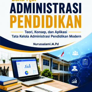 Buku Ajar Administrasi Pendidikan Teori, Konsep, dan Aplikasi Tata Kelola Administrasi Pendidikan Modern