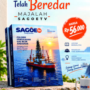 MAJALAH SAGOETV EDISI : POLEMIK PENGELOHAN GAS BLOK ANDAMAN DI ACEH