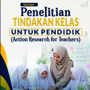 Buku Ajar Penelitian Tindakan Kelas Untuk Pendidik (Action Research For Teacher)