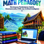 The Future Of Math Pedagogy: Merekayasa Pembelajaran Hybrid, Etnomatematika-STEM, dan Artificial Intelligence