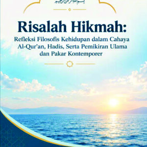 Risalah Hikmah: Refleksi Filosofis Kehidupan dalam Cahaya Al-Qur’an, Hadis, Serta Pemikiran Ulama dan Pakar Kontemporer