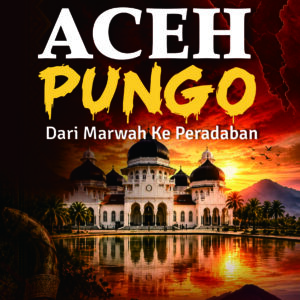 ACEH PUNGO; dari Marwah ke Peradaban