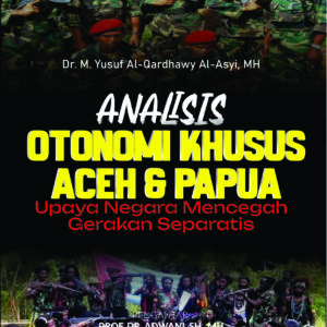 ANALISIS OTONOMI KHUSUS ACEH & PAPUA Upaya Negara Mencegah Gerakan Separatis
